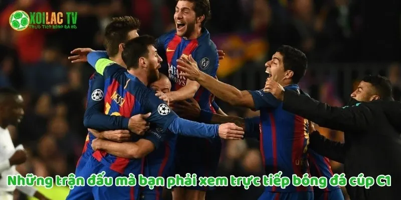 Những Trận Đấu Kinh Điển Cúp C1 Mà Bạn Không Thể Bỏ Lỡ 5 Những trận đấu bạn phải xem trực tiếp bóng đá cúp C1
