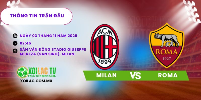 Thông tin trân đấu Milan vs Roma Thông tin trân đấu Milan vs Roma