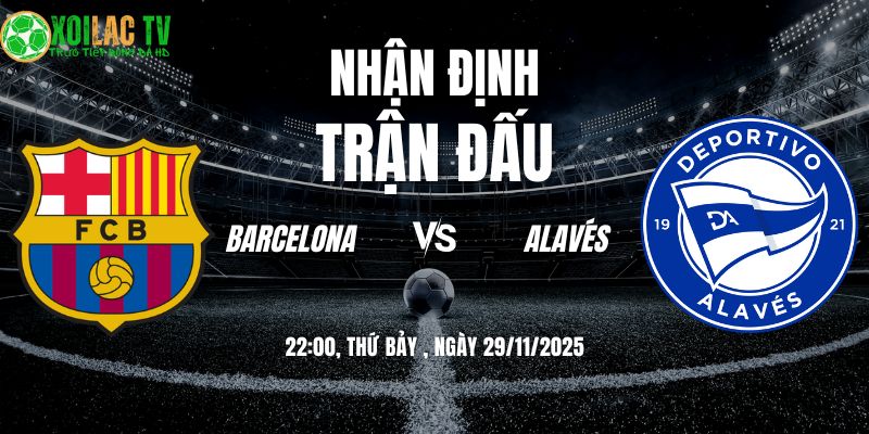 Nhận định soi kèo Barcelona vs Alavés | 22:15 29/11 3 Nhận định Barcelona vs Alavés 22h15 29/11/2025