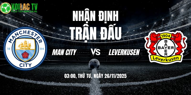 Nhận định soi kèo Man City vs Leverkusen | 03:00 26/11 10 Nhận định Man City vs Leverkusen 03h00 26/11/2025