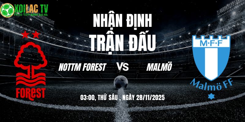 Nhận định soi kèo Nottm Forest vs Malmö | 03:00 28/11 1 Nhận định Nottm Forest vs Malmö 03h00 28/11/2025