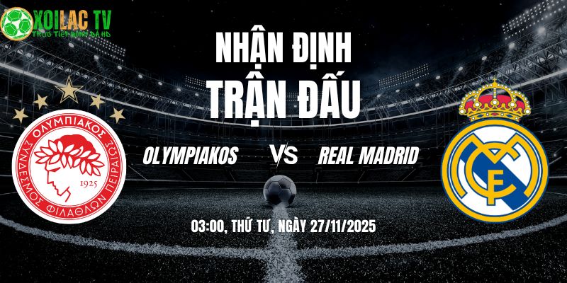 Nhận định Olympiakos vs Real Madrid | 03:00 27/11 8 Nhận định Olympiakos vs Real Madrid 03h00 27/11/2025