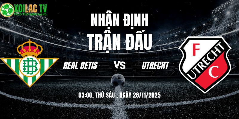 Nhận định soi kèo Real Betis vs Utrecht | 03:00 28/11 10 Nhận định Real Betis vs Utrecht 03h00 28/11/2025