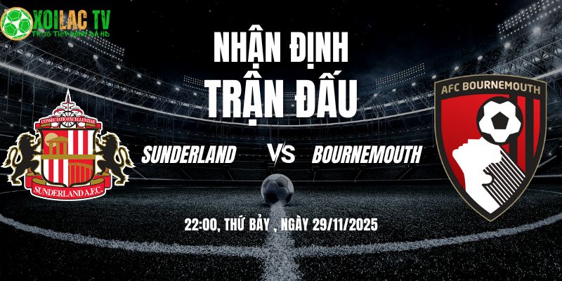 Nhận định soi kèo Sunderland vs Bournemouth | 22:00 29/11 9 Nhận định Sunderland vs Bournemouth 22h00 29/11/2025