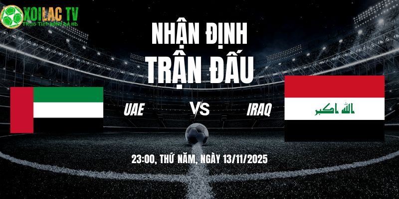 Nhận định UAE vs Iraq: Đại Chiến Của Danh Dự Và Khát Vọng 9 Nhận định UAE vs Iraq 23h00 13/11/2025