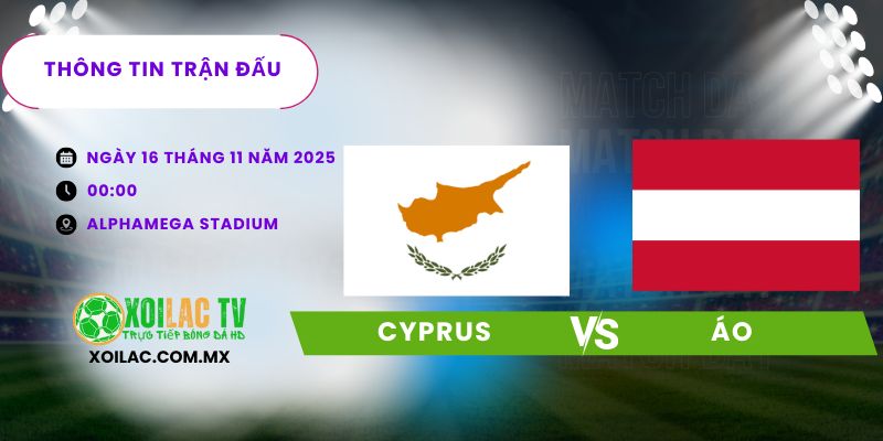 Thông tin trận đấu Cyprus vs Áo Thông tin trận đấu Cyprus vs Áo