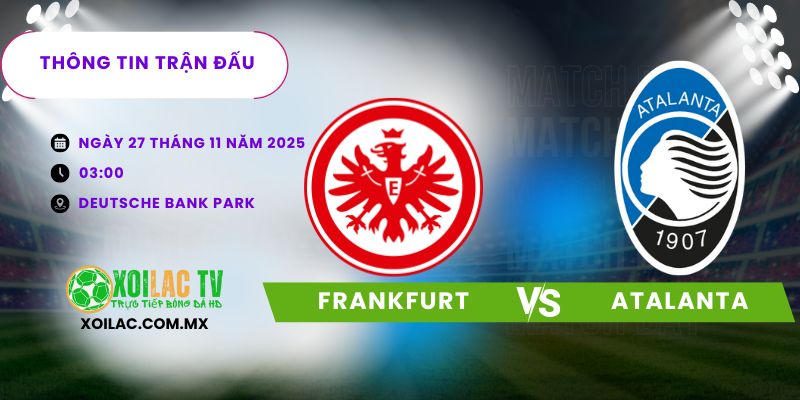 Thông tin trận đấu Frankfurt vs Atalanta Thông tin trận đấu Frankfurt vs Atalanta