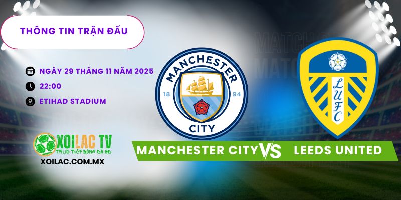 Thông tin trận đấu Manchester City vs Leeds United