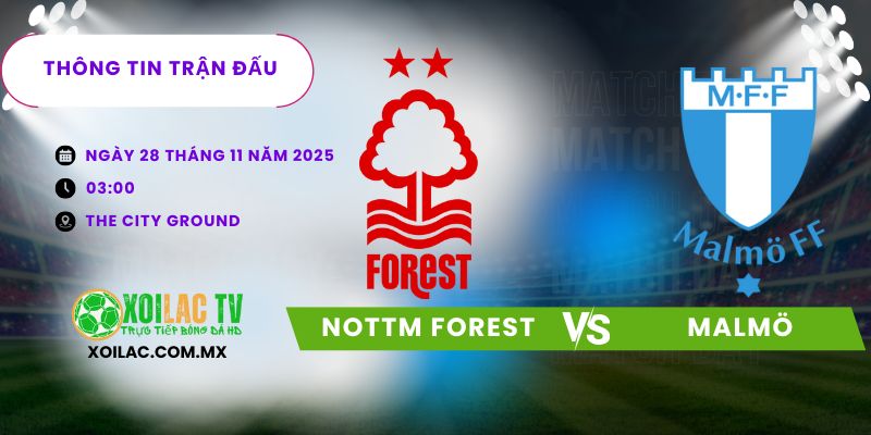 Thông tin trận đấu Nottm Forest vs Malmö Thông tin trận đấu Nottm Forest vs Malmö