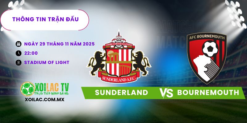 Thông tin trận đấu Sunderland vs Bournemouth Thông tin trận đấu Sunderland vs Bournemouth